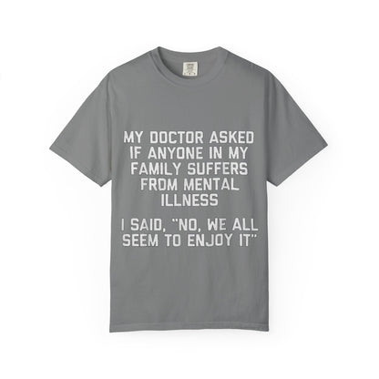 My Doctor Asked Mental Illness Humor Comfort Colors Tee