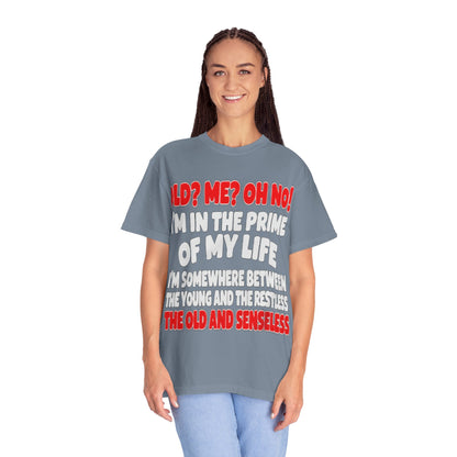 Old? Me? Oh No! Prime of My Life Comfort Colors Tee
