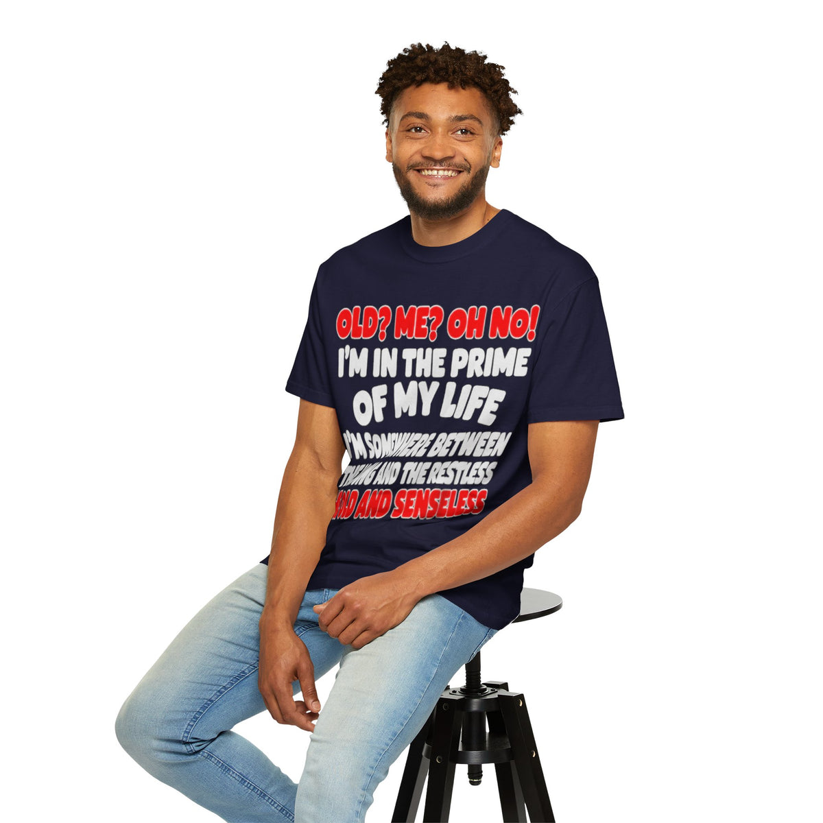 Old? Me? Oh No! Prime of My Life Comfort Colors Tee
