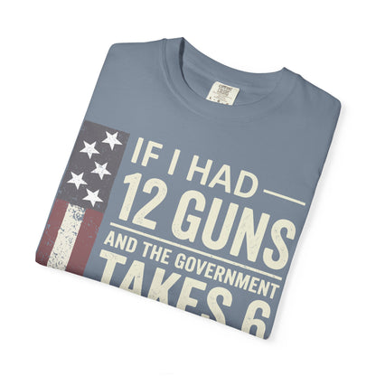 If I Had 12 Guns Funny Gun Math Comfort Colors T-Shirt