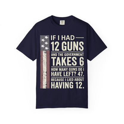 If I Had 12 Guns Funny Gun Math Comfort Colors T-Shirt
