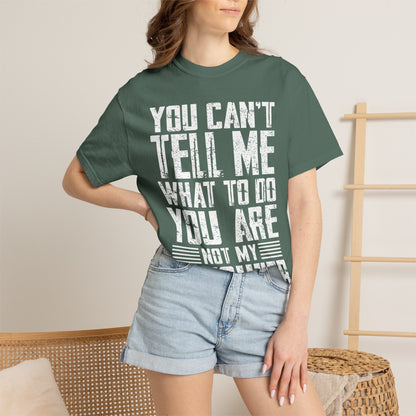 You Can't Tell Me What to Do Not My Daughter Comfort Colors Tee