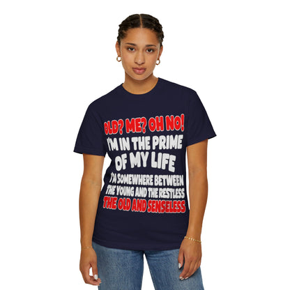 Old? Me? Oh No! Prime of My Life Comfort Colors Tee