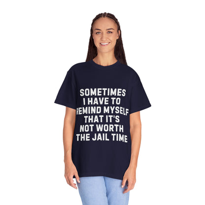 Not Worth the Jail Time Funny Comfort Colors T-Shirt
