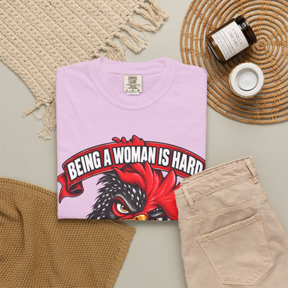 Being a Woman Is Hard Funny Comfort Colors T-Shirt