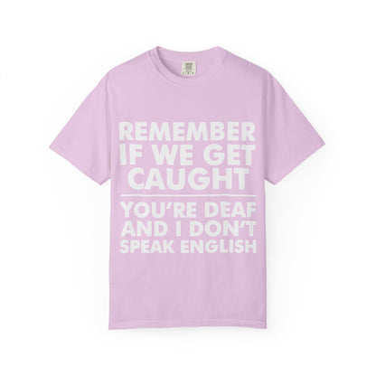 If We Get Caught Funny Quote Comfort Colors T-Shirt
