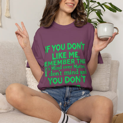 If You Don't Like Me Mind Over Matter Comfort Colors Tee