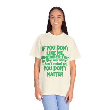 If You Don't Like Me Mind Over Matter Comfort Colors Tee