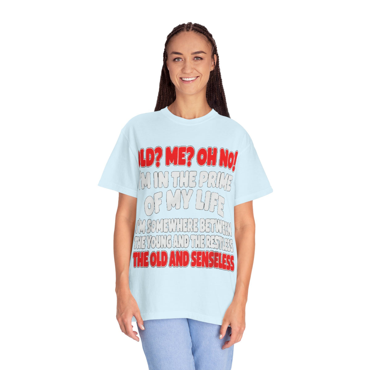 Old? Me? Oh No! Prime of My Life Comfort Colors Tee