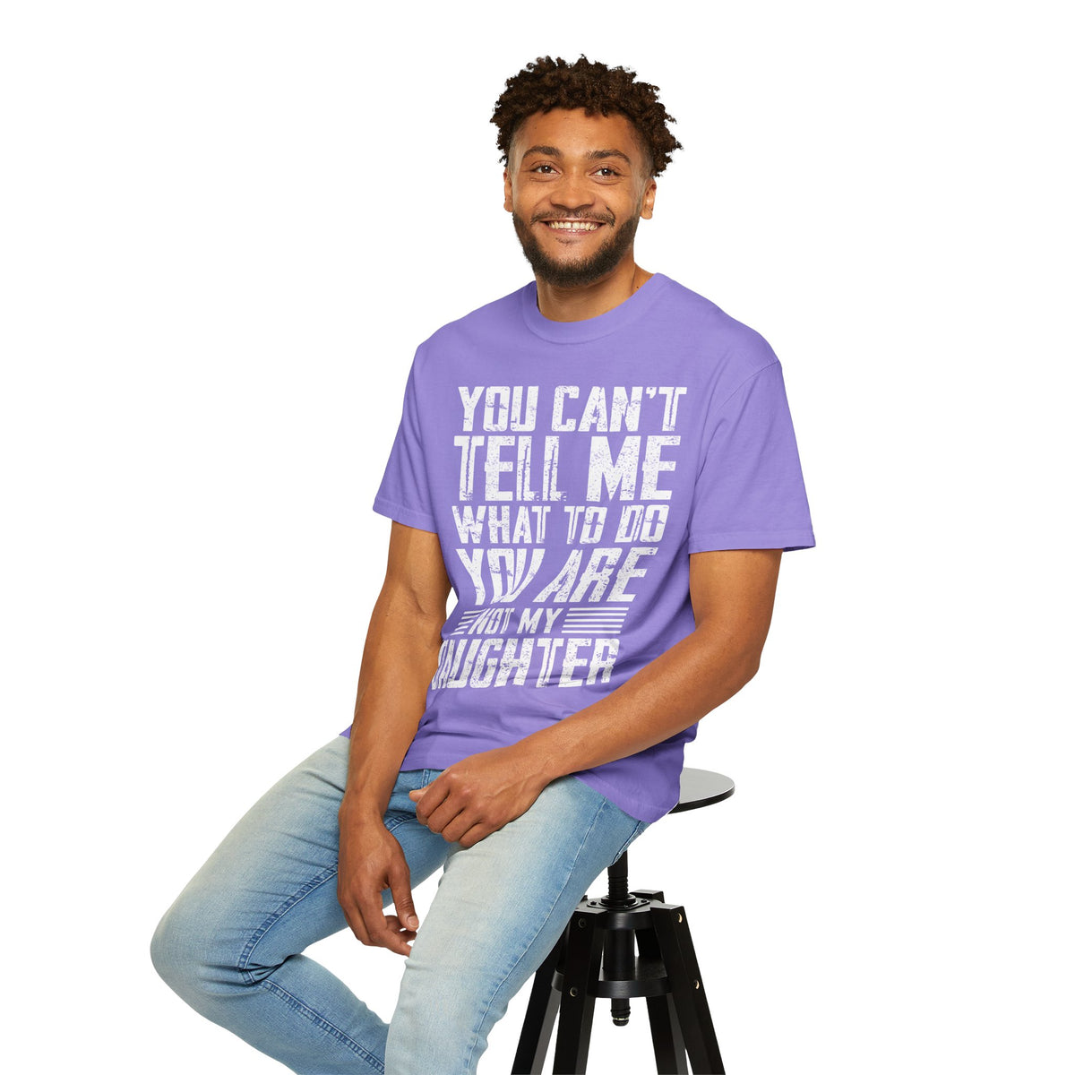 You Can't Tell Me What to Do Not My Daughter Comfort Colors Tee