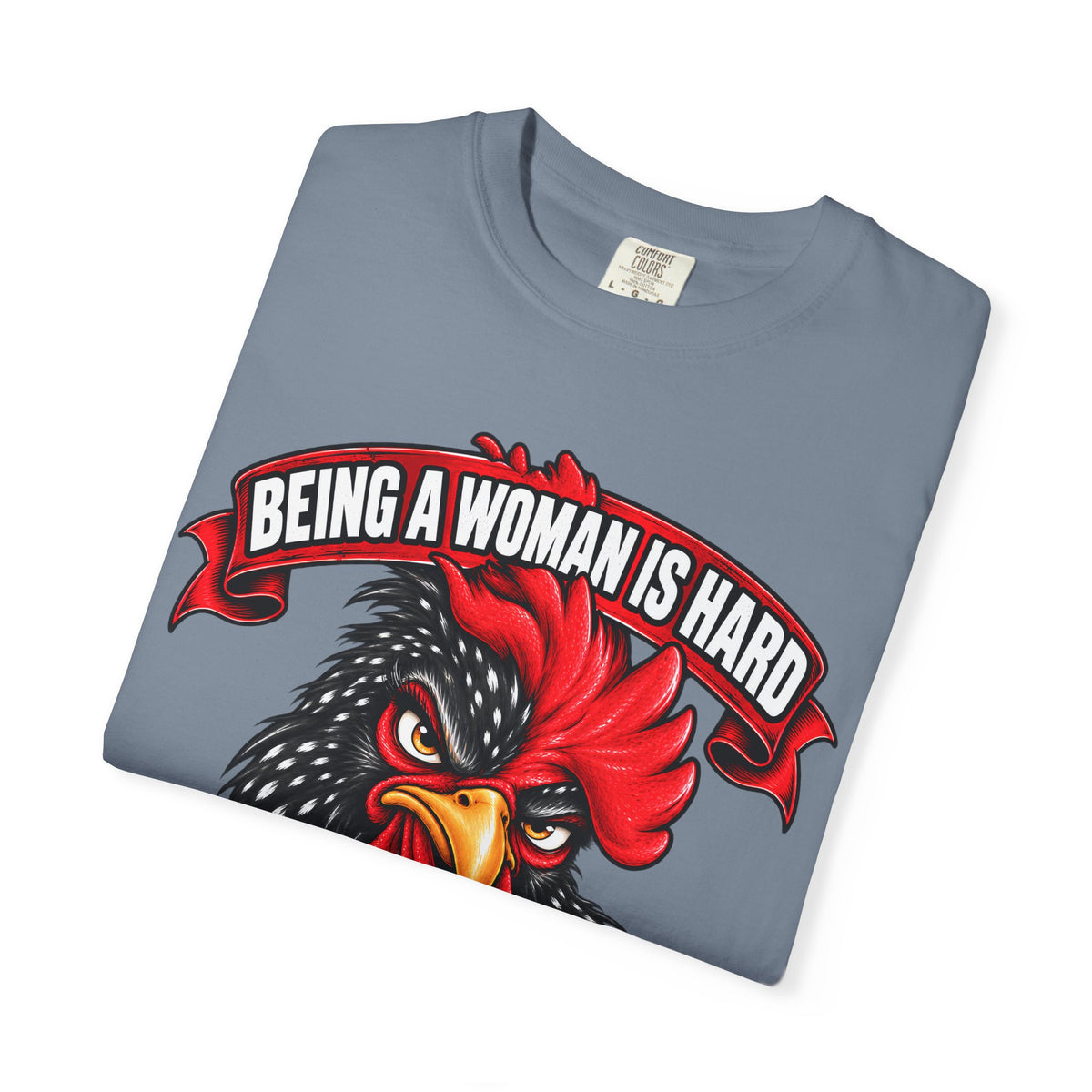 Being a Woman Is Hard Funny Comfort Colors T-Shirt