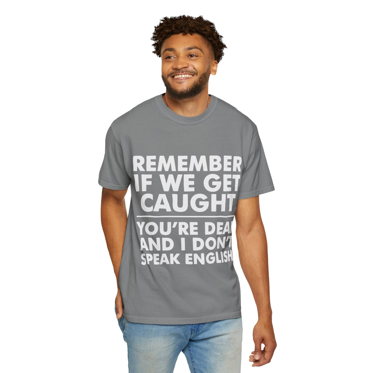 If We Get Caught Funny Quote Comfort Colors T-Shirt