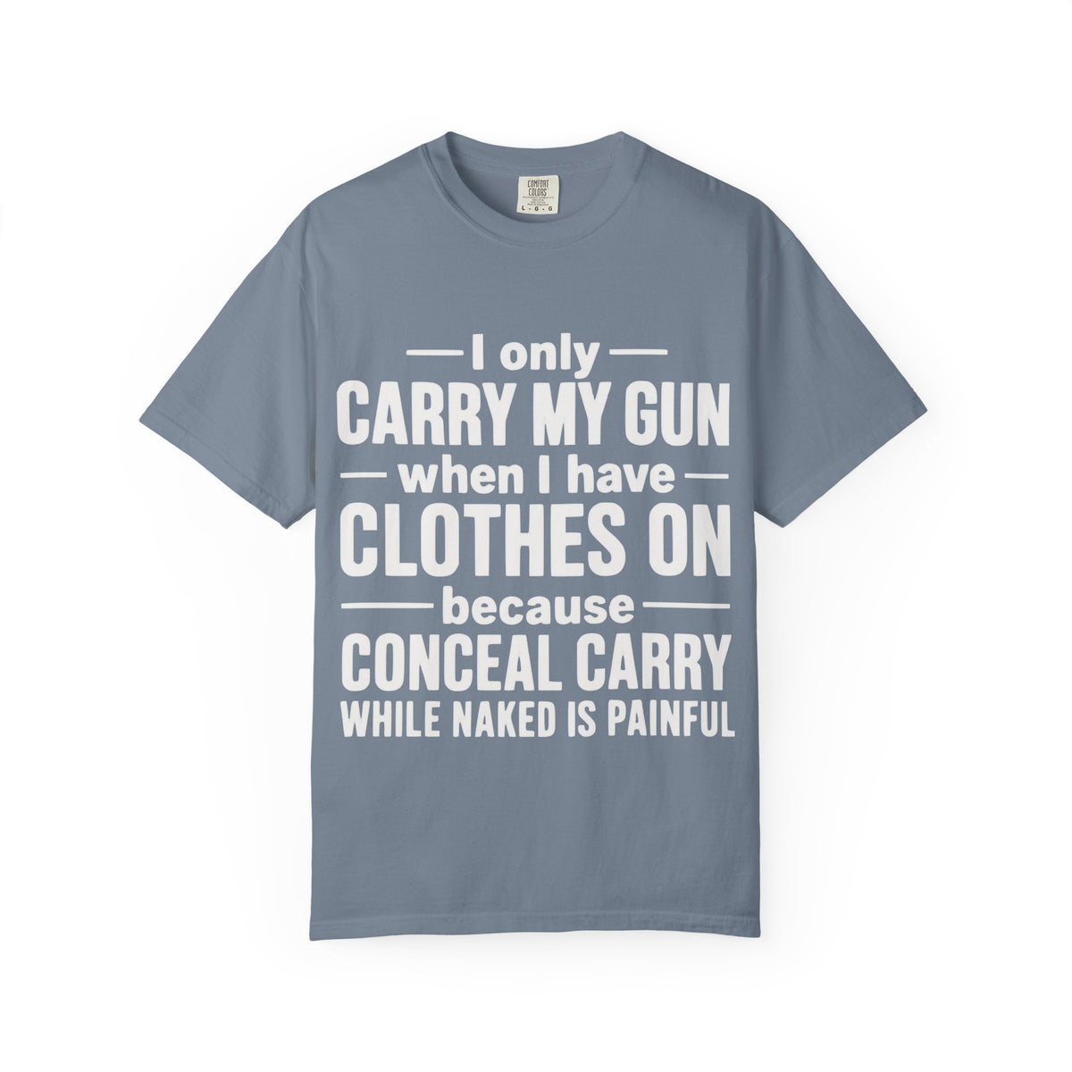 I Only Carry My Gun With Clothes On Comfort Colors Tee