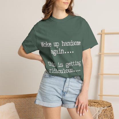 Woke Up Handsome Again Funny Comfort Colors T-Shirt