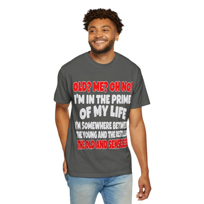 Old? Me? Oh No! Prime of My Life Comfort Colors Tee