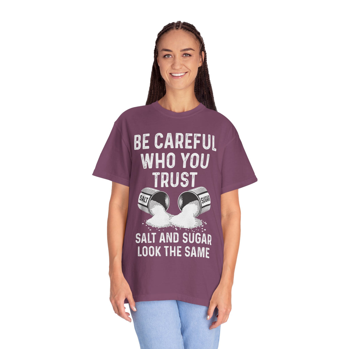 Be Careful Who You Trust Salt & Sugar Comfort Colors Tee