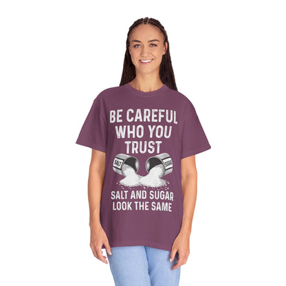 Be Careful Who You Trust Salt & Sugar Comfort Colors Tee