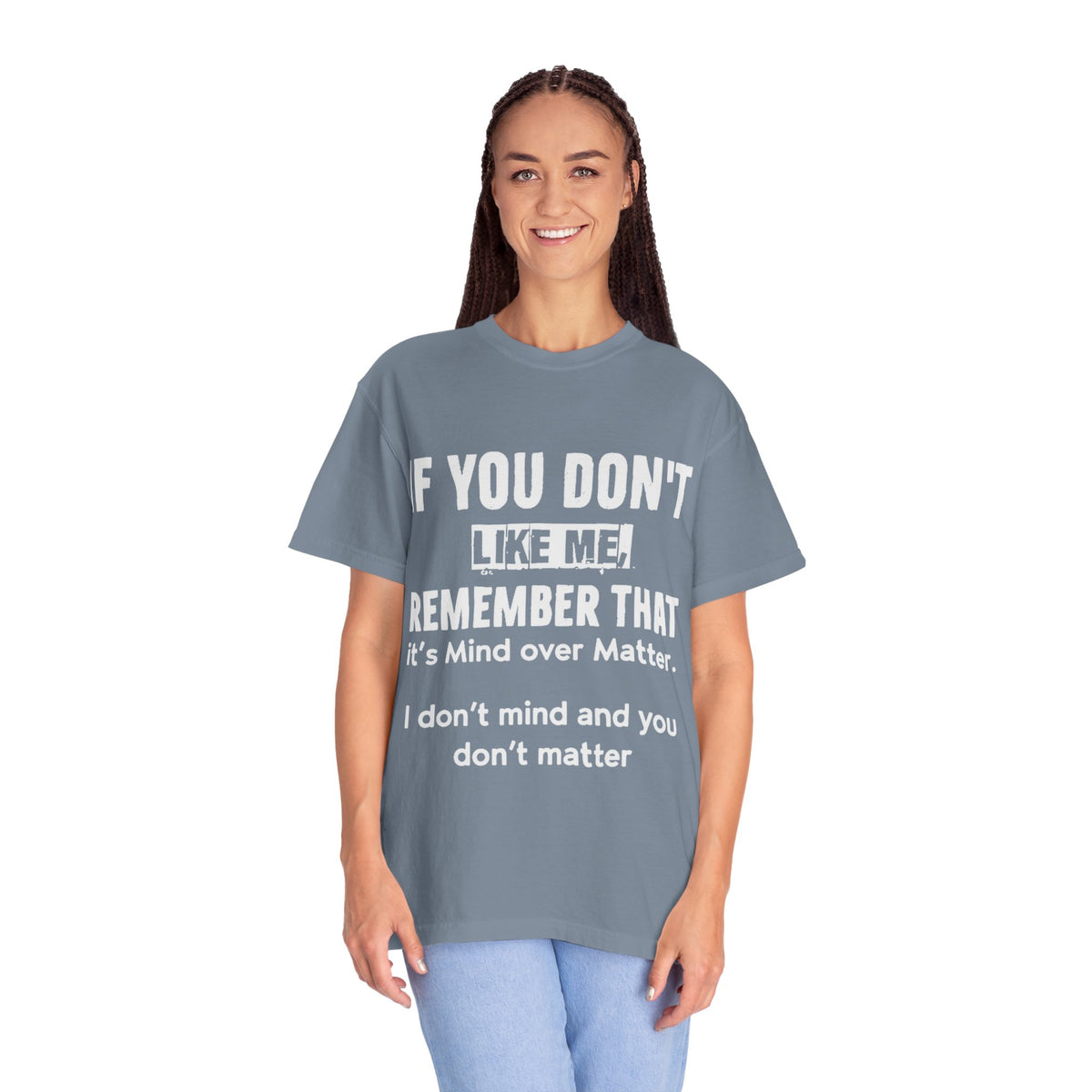 If You Don't Like Me Mind Over Matter Comfort Colors Tee