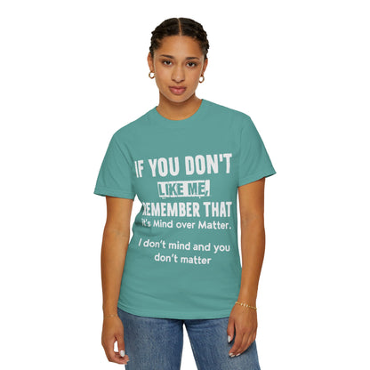 If You Don't Like Me Mind Over Matter Comfort Colors Tee