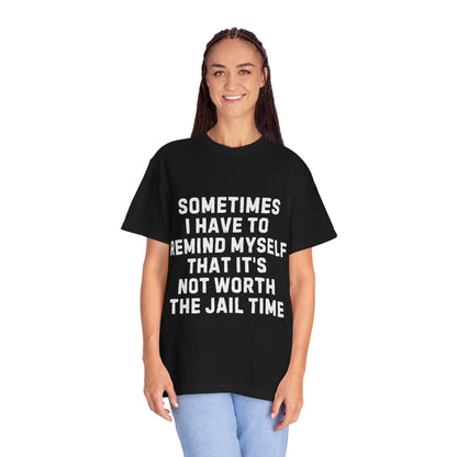 Not Worth the Jail Time Funny Comfort Colors T-Shirt