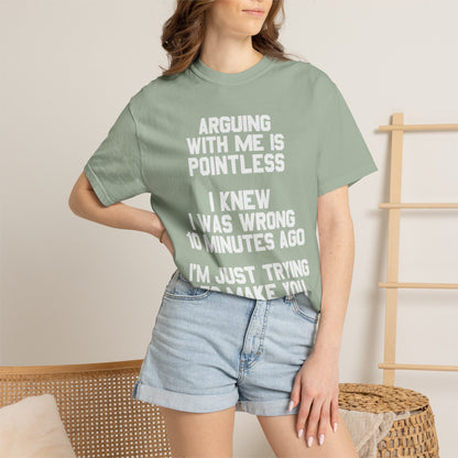 Arguing With Me Is Pointless Funny Comfort Colors Tee