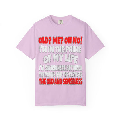 Old? Me? Oh No! Prime of My Life Comfort Colors Tee