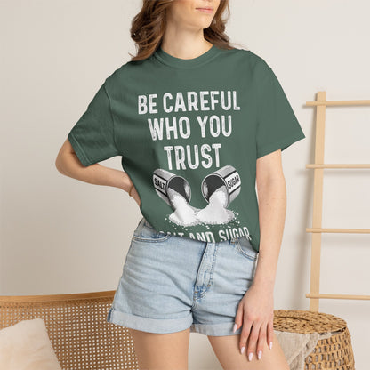 Be Careful Who You Trust Salt & Sugar Comfort Colors Tee
