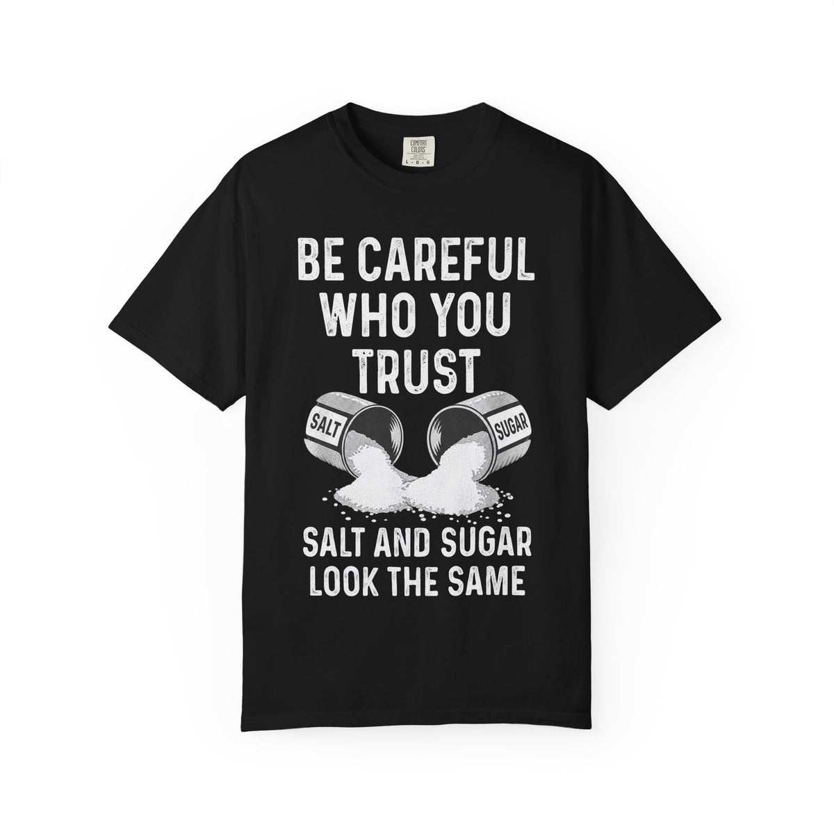 Be Careful Who You Trust Salt & Sugar Comfort Colors Tee