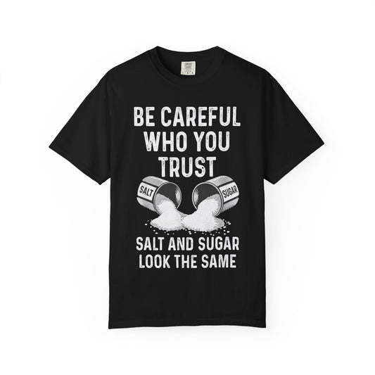 Be Careful Who You Trust Salt & Sugar Comfort Colors Tee