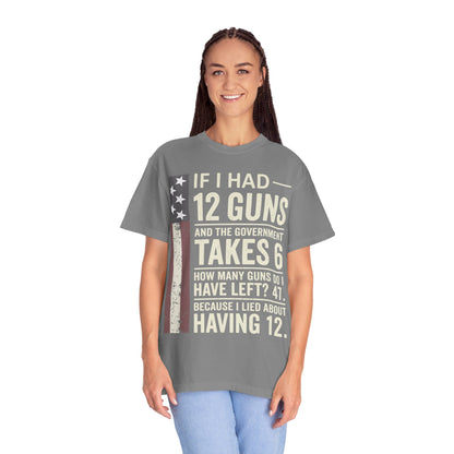 If I Had 12 Guns Funny Gun Math Comfort Colors T-Shirt