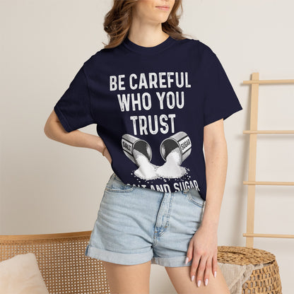 Be Careful Who You Trust Salt & Sugar Comfort Colors Tee