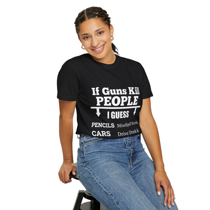 If Guns Kill People Funny Firearm Statement Comfort Colors Tee