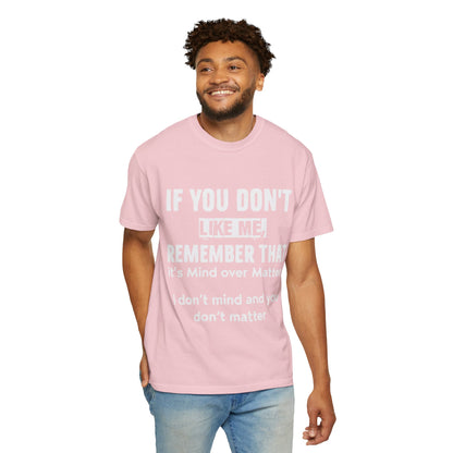 If You Don't Like Me Mind Over Matter Comfort Colors Tee
