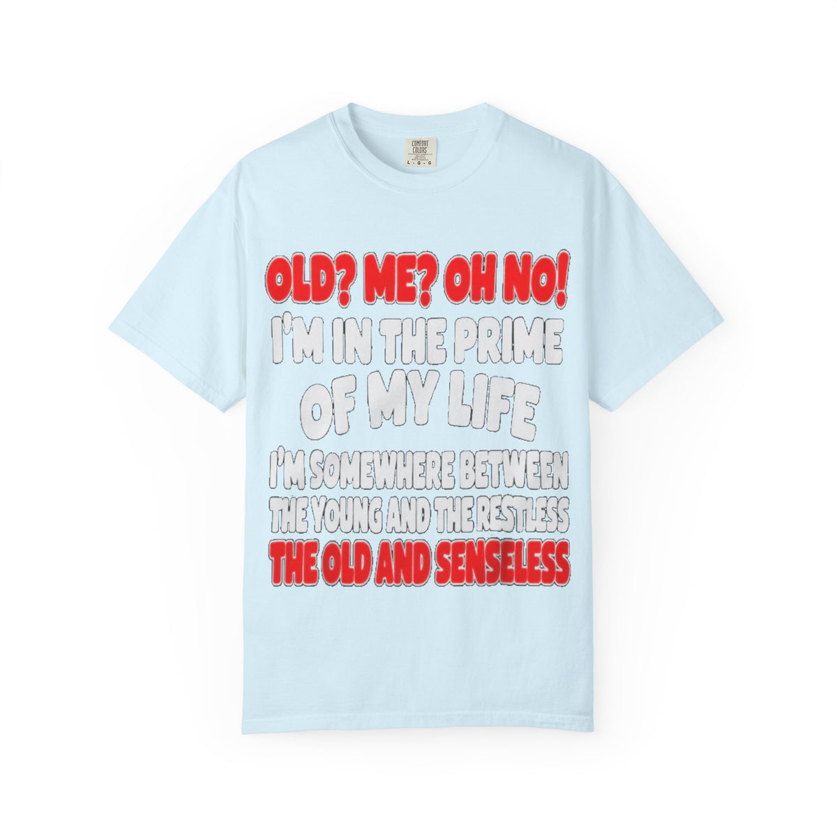 Old? Me? Oh No! Prime of My Life Comfort Colors Tee