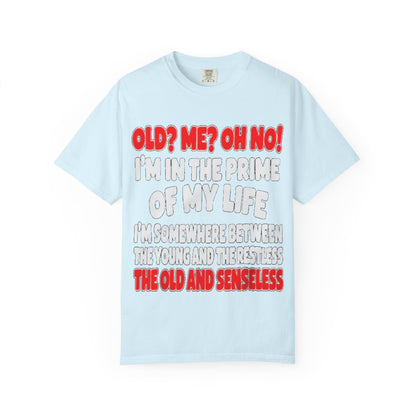 Old? Me? Oh No! Prime of My Life Comfort Colors Tee