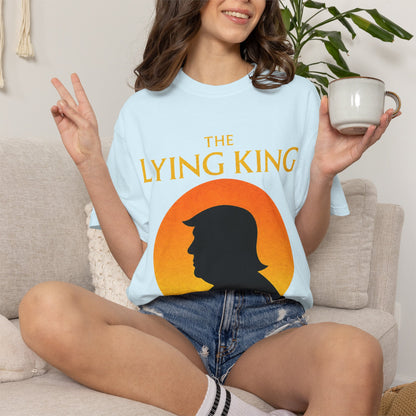 The Lying King Political Satire Comfort Colors T-Shirt