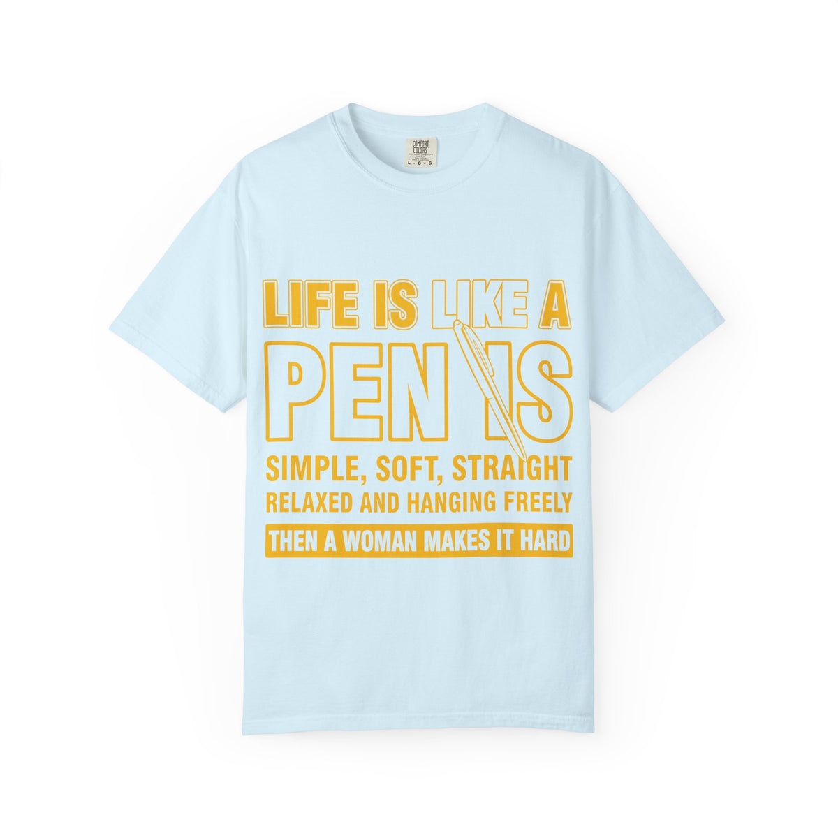 Life Is Like a Penis Adult Humor Comfort Colors T-Shirt