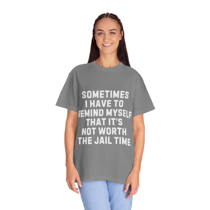 Not Worth the Jail Time Funny Comfort Colors T-Shirt