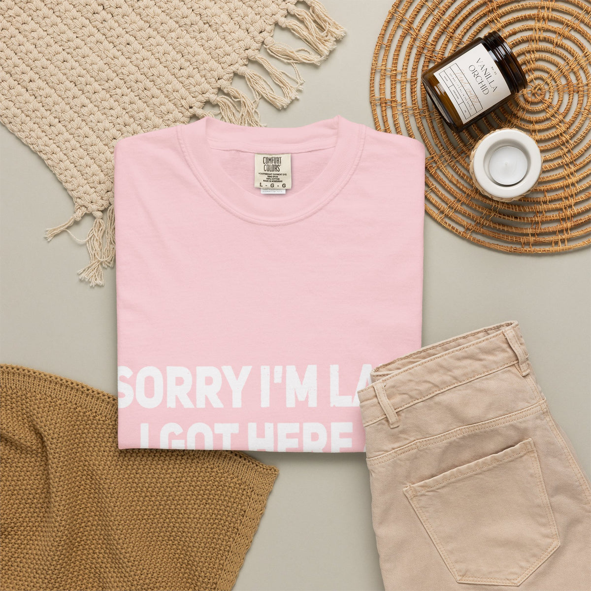 Sorry I'm Late I Got Here When I Wanted Comfort Colors Tee