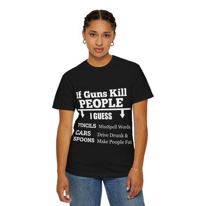 If Guns Kill People Funny Firearm Statement Comfort Colors Tee