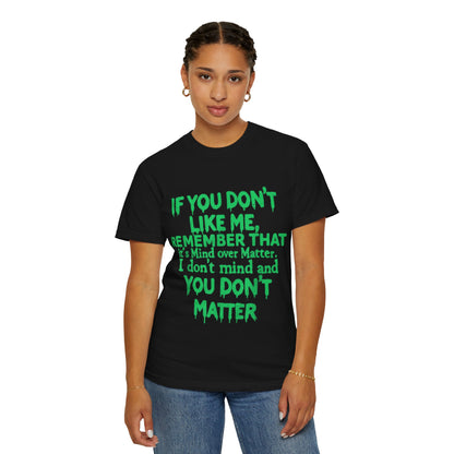 If You Don't Like Me Mind Over Matter Comfort Colors Tee