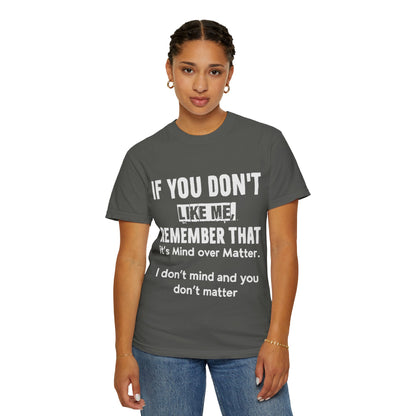 If You Don't Like Me Mind Over Matter Comfort Colors Tee