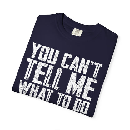 You Can't Tell Me What to Do Not My Daughter Comfort Colors Tee