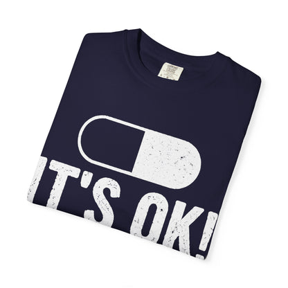 It's OK I'm on 500MG of Fukitol Funny Comfort Colors Tee