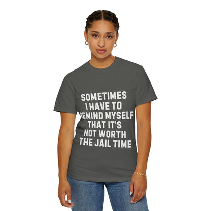 Not Worth the Jail Time Funny Comfort Colors T-Shirt