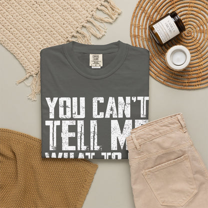 You Can't Tell Me What to Do Not My Daughter Comfort Colors Tee