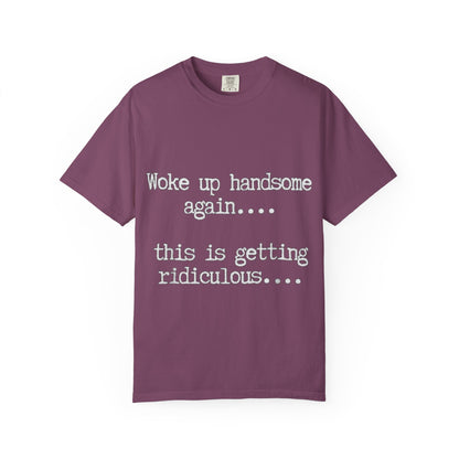 Woke Up Handsome Again Funny Comfort Colors T-Shirt