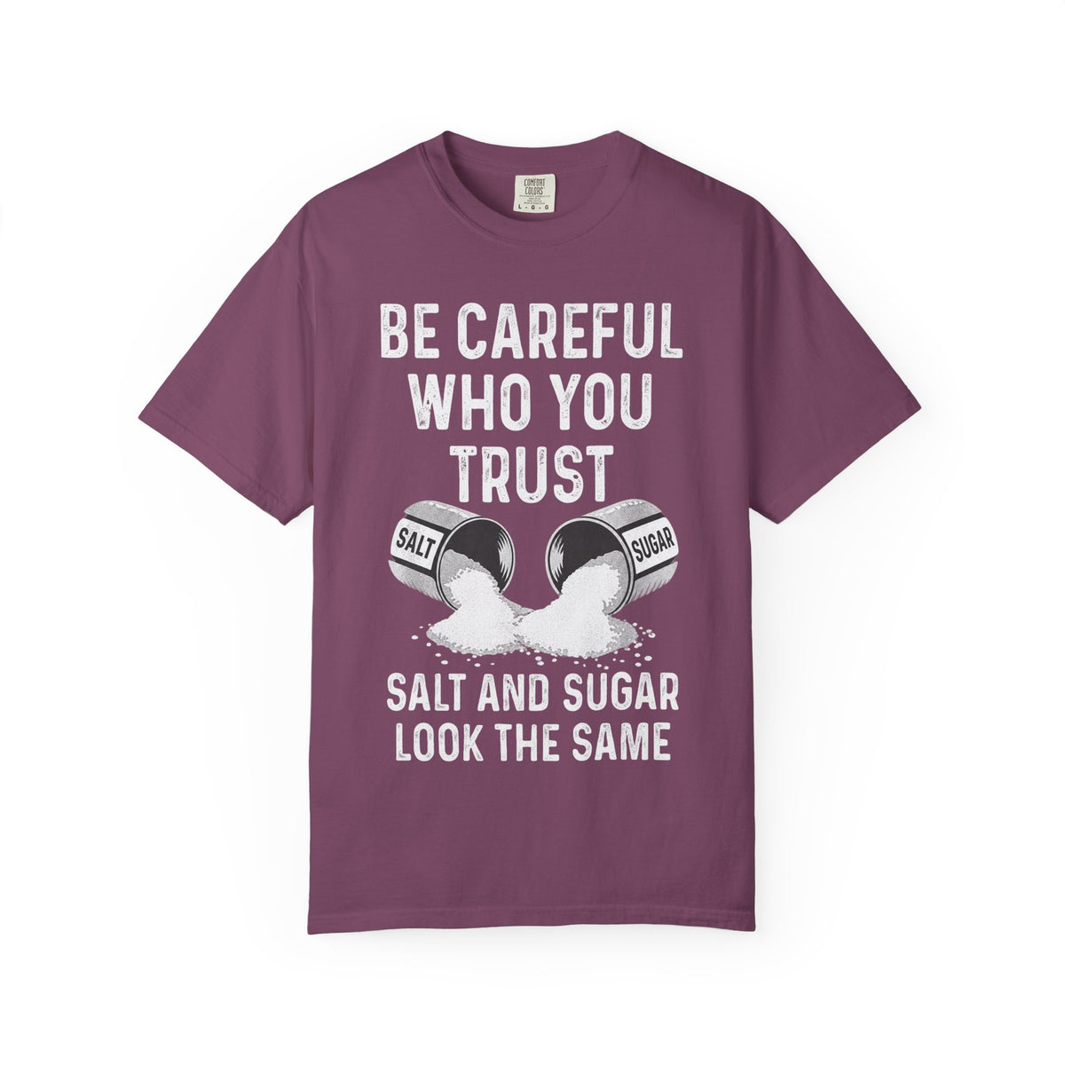 Be Careful Who You Trust Salt & Sugar Comfort Colors Tee