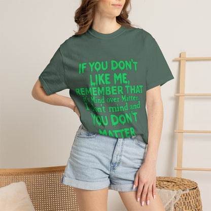 If You Don't Like Me Mind Over Matter Comfort Colors Tee