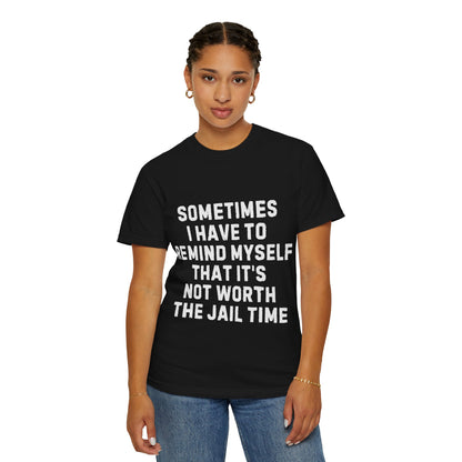 Not Worth the Jail Time Funny Comfort Colors T-Shirt